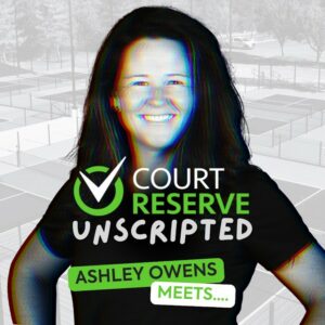 CourtReserve Unscripted